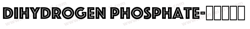 DIHYDROGEN PHOSPHATE字体转换